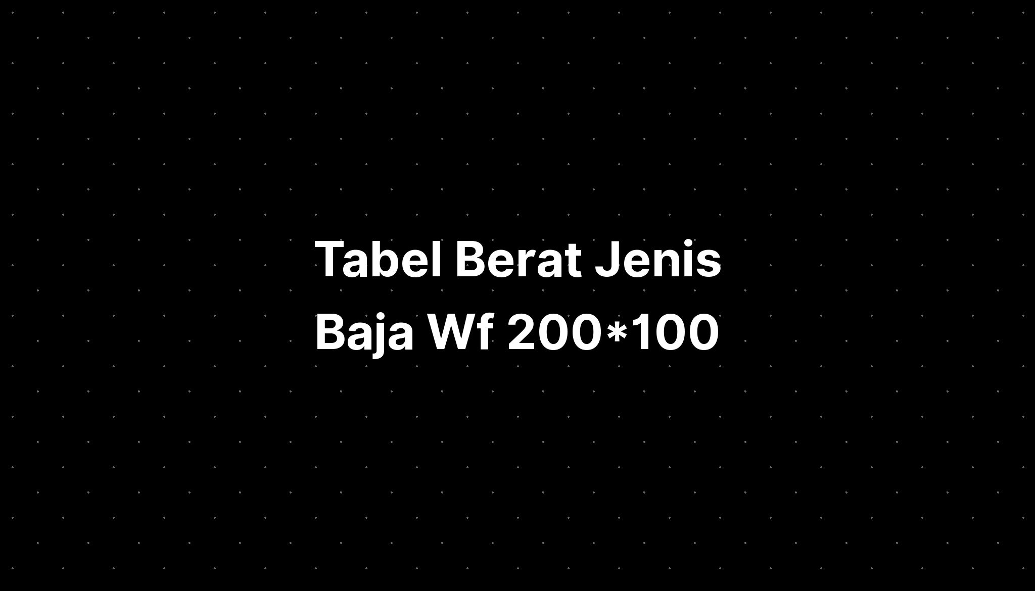 Tabel Berat Jenis Baja Wf 200100 Imagesee